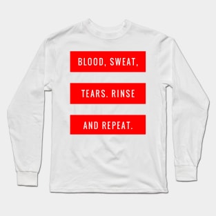 Blood Sweat Tears Rinse and Repeat Long Sleeve T-Shirt